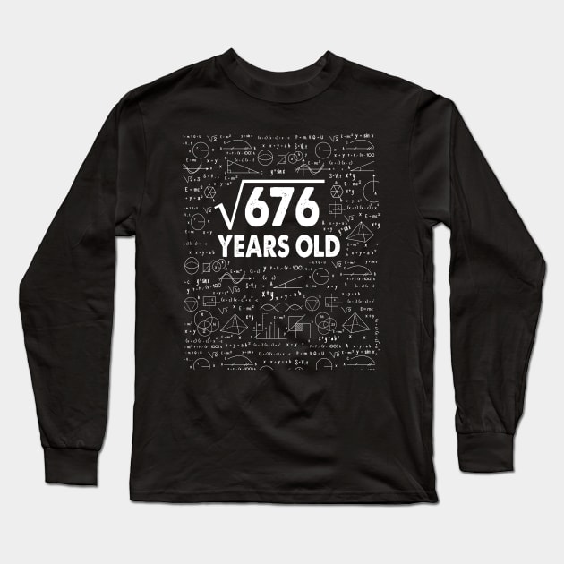 Square Root of 676 26th Birthday 26 Years Old Math Science Lover Gifts Nerdy Geeky Gift Idea Long Sleeve T-Shirt by smtworld